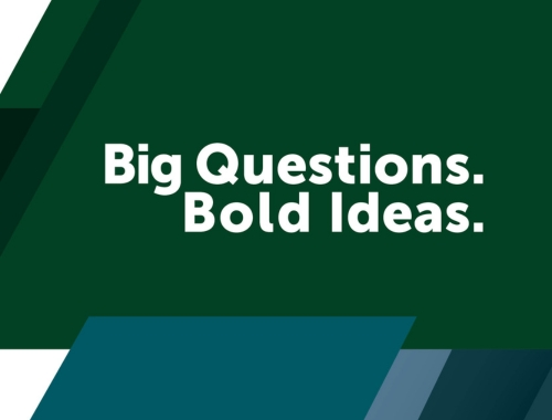 A green and bold design with the words Big Questions. Bold Ideas.