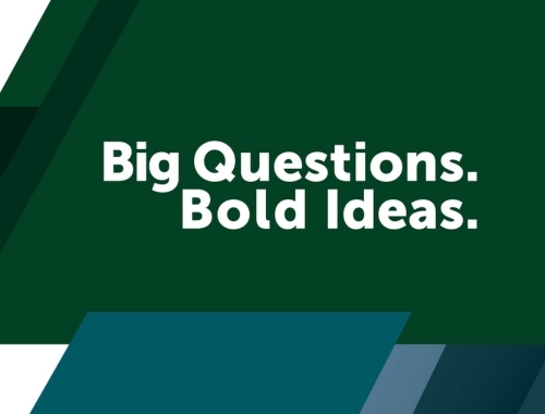 A green and bold design with the words Big Questions. Bold Ideas.